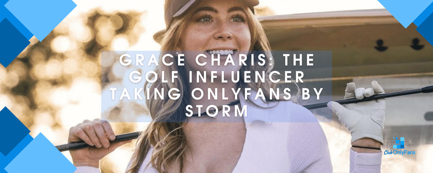 Grace Charis: The Golf Influencer Taking OnlyFans by Storm