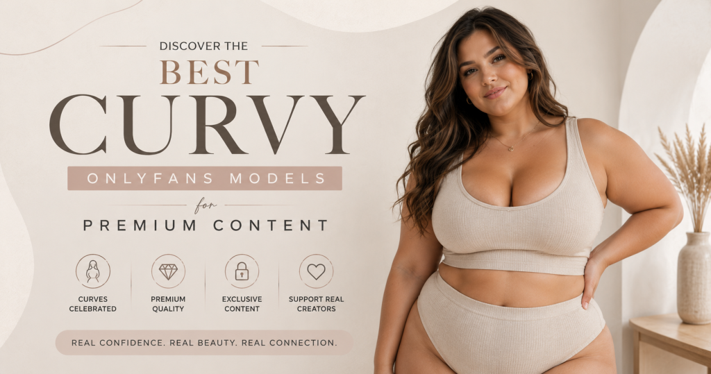 Discover the Best Curvy OnlyFans Models for Premium Content