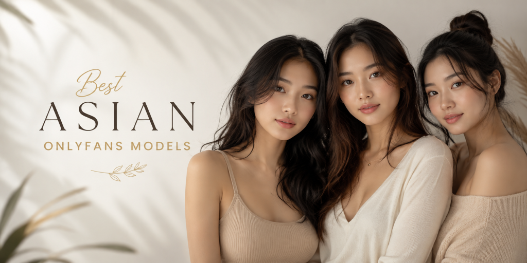 Discover the Best Asian OnlyFans Models to Follow